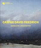 Caspar David Friedrich: Unendliche Landschaften