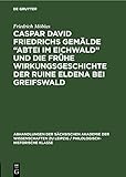 Caspar David Friedrichs Gemälde „Abtei im Eichwald” und die frühe Wirkungsgeschichte der Ruine Eldena bei Greifswald (Abhandlungen der Sächsischen ... Klasse, 68, 2, Band 68)